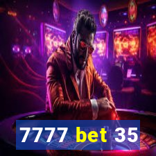 7777 bet 35